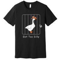 Funny Silly Goose Lover Mugshot Meme Got Too Silly Premium T-Shirt