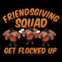 Friendsgiving Squad Get Flocked Up Funny Turkey Cooling Performance Crew T-Shirt