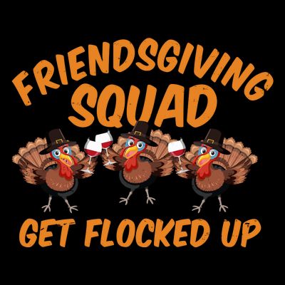 Friendsgiving Squad Get Flocked Up Funny Turkey T-Shirt