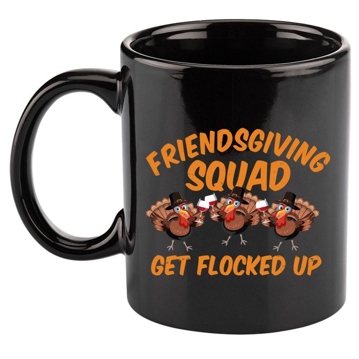 Friendsgiving Squad Get Flocked Up Funny Turkey 11oz C Handle Ceramic Mug