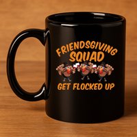 Friendsgiving Squad Get Flocked Up Funny Turkey 11oz C Handle Ceramic Mug
