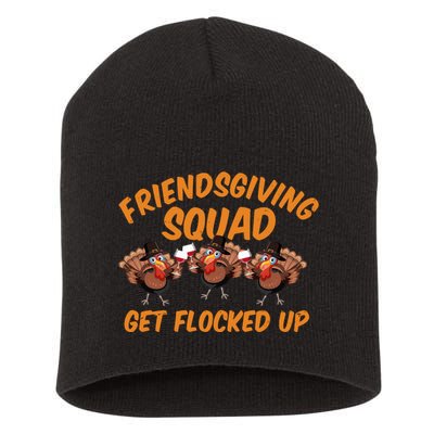 Friendsgiving Squad Get Flocked Up Funny Turkey Short Acrylic Beanie