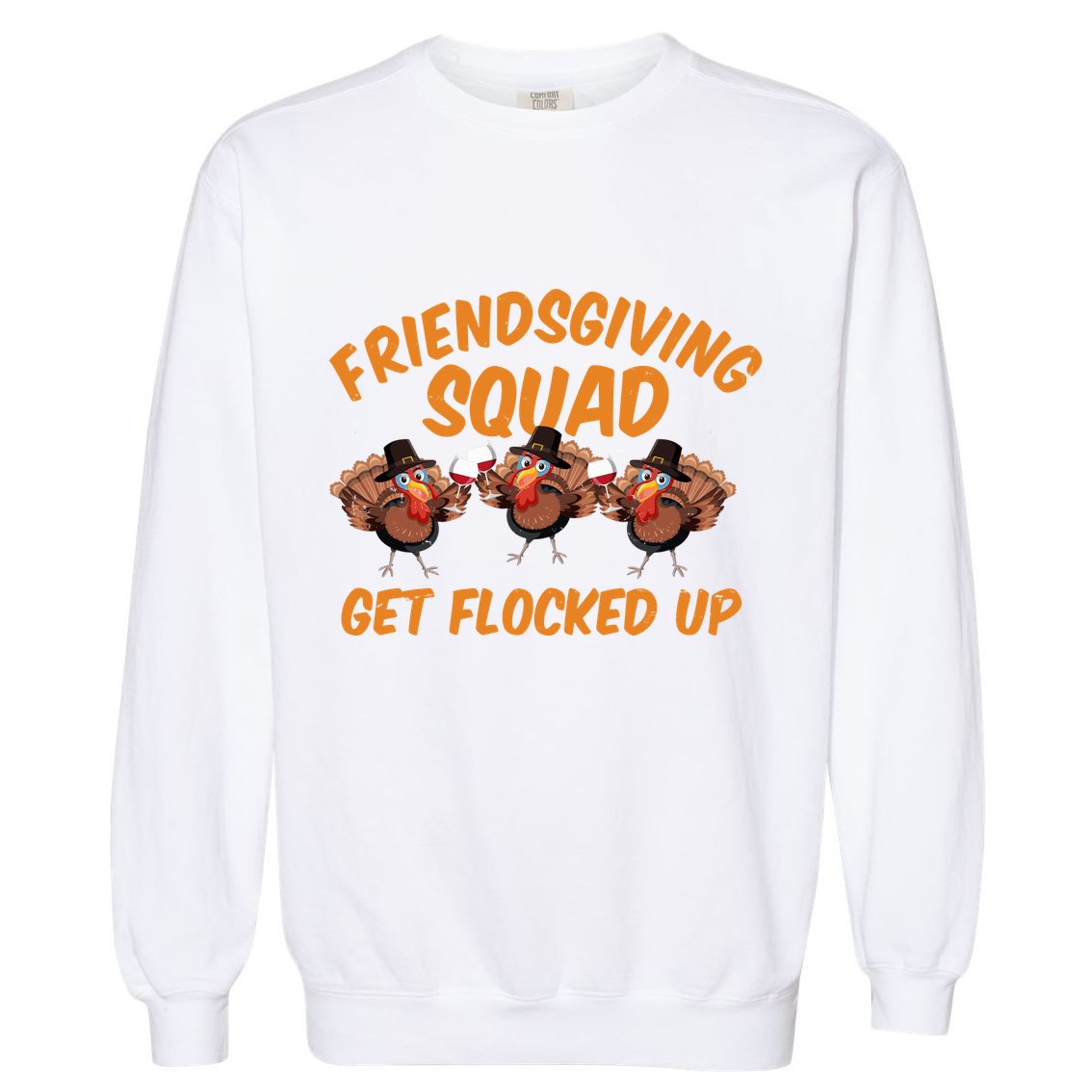Friendsgiving Squad Get Flocked Up Funny Turkey Garment-Dyed Sweatshirt
