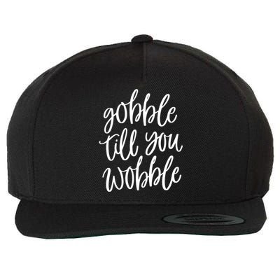 Fall Season Gobble Till You Wobble Adv007b Gift Wool Snapback Cap