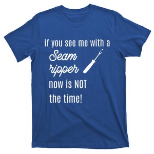 Funny Sewing Gift If You See Me With A Seam Ripper Gift T-Shirt