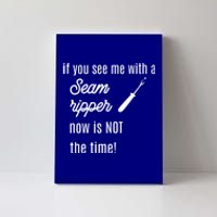 Funny Sewing Gift If You See Me With A Seam Ripper Gift Canvas