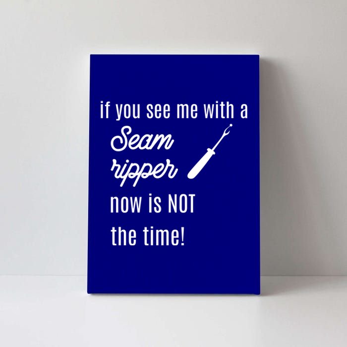 Funny Sewing Gift If You See Me With A Seam Ripper Gift Canvas