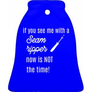 Funny Sewing Gift If You See Me With A Seam Ripper Gift Ceramic Bell Ornament