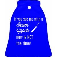 Funny Sewing Gift If You See Me With A Seam Ripper Gift Ceramic Bell Ornament