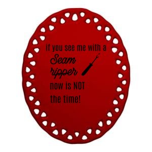 Funny Sewing Gift If You See Me With A Seam Ripper Gift Ceramic Oval Ornament