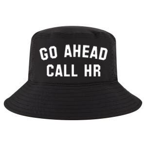 Funny Sarcastic Go Ahead Call Hr! Joking Fun Hr Cool Comfort Performance Bucket Hat