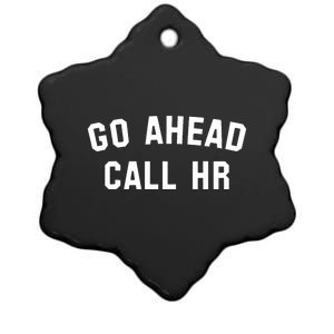 Funny Sarcastic Go Ahead Call Hr! Joking Fun Hr Ceramic Star Ornament