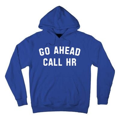 Funny Sarcastic Go Ahead Call Hr! Joking Fun Hr Tall Hoodie