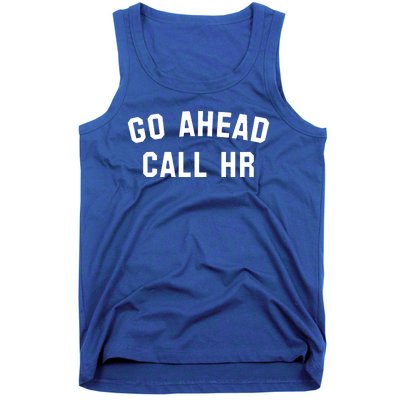 Funny Sarcastic Go Ahead Call Hr! Joking Fun Hr Tank Top