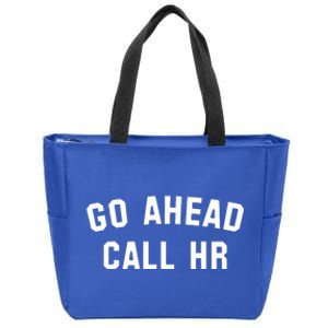 Funny Sarcastic Go Ahead Call Hr! Joking Fun Hr Zip Tote Bag