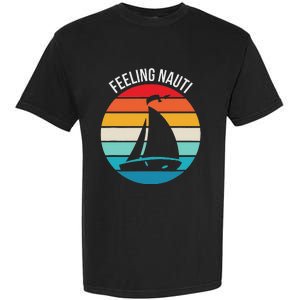 Funny Sailing Gift For Sailors Feeling Nauti Boat Sunset Garment-Dyed Heavyweight T-Shirt