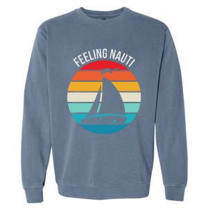 Funny Sailing Gift For Sailors Feeling Nauti Boat Sunset Garment-Dyed Sweatshirt