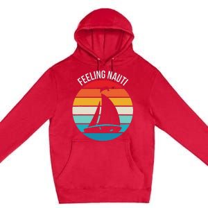 Funny Sailing Gift For Sailors Feeling Nauti Boat Sunset Premium Pullover Hoodie