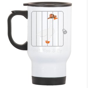 Funny Silly Goose Lover Mugshot Meme Got Too Silly Gift Stainless Steel Travel Mug