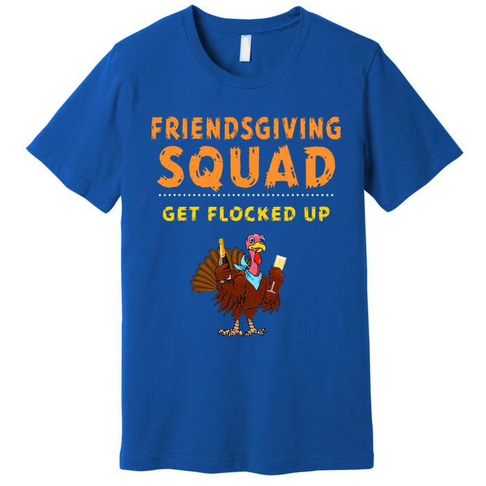 Friendsgiving Squad Get Flocked Up Matching Friendsgiving Premium T-Shirt