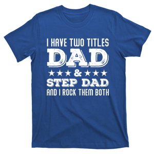 Funny Stepcute Giftdad Funny Gift Fathers Day Two Titles Dad And Stepdad Gift T-Shirt