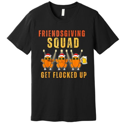 Friendsgiving Squad Get Flocked Up Matching Funny Premium T-Shirt