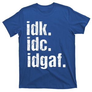 Funny Saying Gift Idk Idc Idgaf Quote Gift Cool Gift T-Shirt