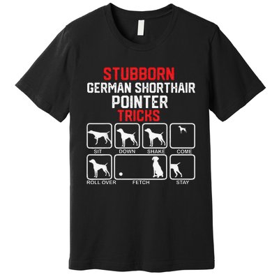 funny Stubborn German Shorthaired Pointer Tricks Premium T-Shirt