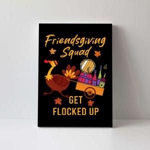 Friendsgiving Squad Get Flocked Up Thanksgiving Canvas