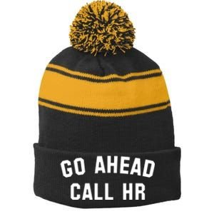 Funny Sarcastic Go Ahead Call Hr! Joking Fun Hr Stripe Pom Pom Beanie