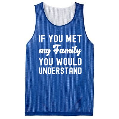 Funny Saying Gift If You Met My Family You Would Understand Cute Gift Mesh Reversible Basketball Jersey Tank