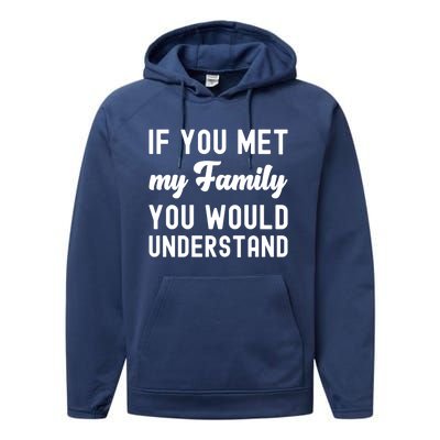 Funny Saying Gift If You Met My Family You Would Understand Cute Gift Performance Fleece Hoodie