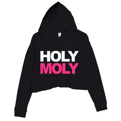 Funny Saying Gift Holy Moly And Gift Crop Fleece Hoodie