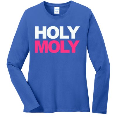 Funny Saying Gift Holy Moly And Gift Ladies Long Sleeve Shirt