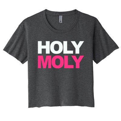 Funny Saying Gift Holy Moly And Gift Women's Crop Top Tee