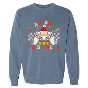 Funny Sarcastic Gamer I Paused My Game To Be Here Christmas Garment-Dyed Sweatshirt