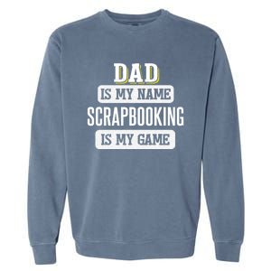 Funny Scrapbooking Gift For Dad Fathers Day Design Gift Garment-Dyed Sweatshirt