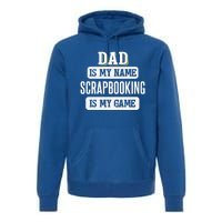 Funny Scrapbooking Gift For Dad Fathers Day Design Gift Premium Hoodie