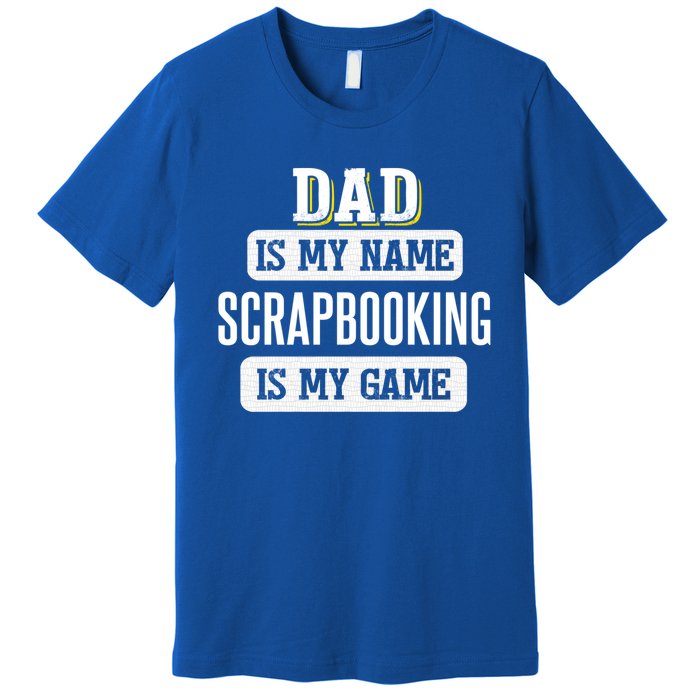 Funny Scrapbooking Gift For Dad Fathers Day Design Gift Premium T-Shirt