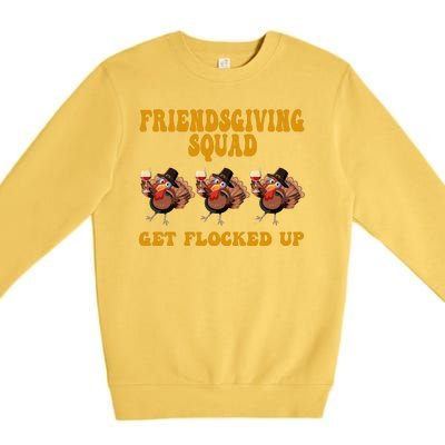 Friendsgiving Squad Get Flocked Up Funny Thanksgiving Premium Crewneck Sweatshirt