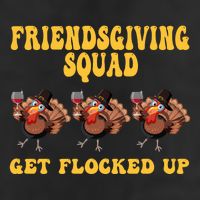 Friendsgiving Squad Get Flocked Up Funny Thanksgiving Cool Comfort Performance Bucket Hat
