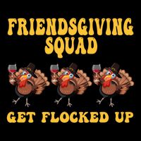 Friendsgiving Squad Get Flocked Up Funny Thanksgiving Cooling Performance Crew T-Shirt