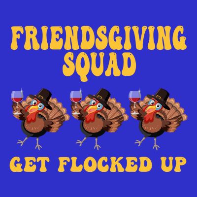 Friendsgiving Squad Get Flocked Up Funny Thanksgiving T-Shirt