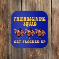 Friendsgiving Squad Get Flocked Up Funny Thanksgiving Coaster