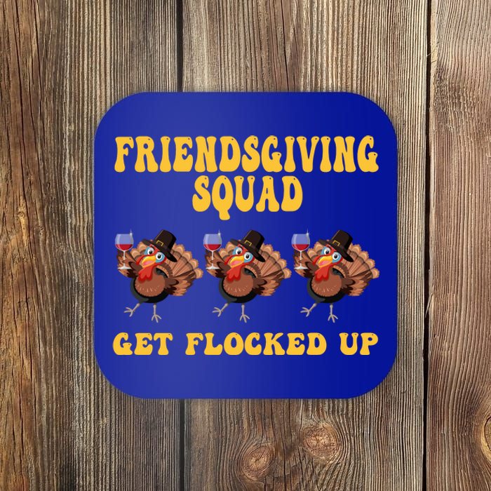 Friendsgiving Squad Get Flocked Up Funny Thanksgiving Coaster