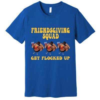 Friendsgiving Squad Get Flocked Up Funny Thanksgiving Premium T-Shirt