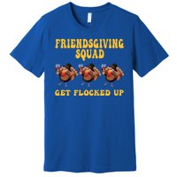 Friendsgiving Squad Get Flocked Up Funny Thanksgiving Premium T-Shirt