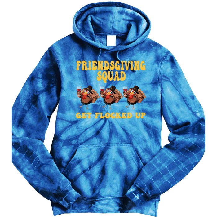 Friendsgiving Squad Get Flocked Up Funny Thanksgiving Tie Dye Hoodie