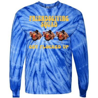 Friendsgiving Squad Get Flocked Up Funny Thanksgiving Tie-Dye Long Sleeve Shirt