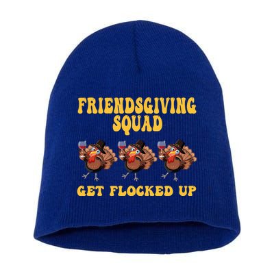 Friendsgiving Squad Get Flocked Up Funny Thanksgiving Short Acrylic Beanie